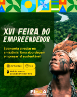 XVI FEIRA DO EMPREENDEDOR - Economia Circular na Amazônia: Uma Abordagem Empresarial Sustentável